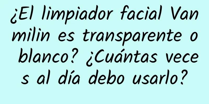 ¿El limpiador facial Vanmilin es transparente o blanco? ¿Cuántas veces al día debo usarlo?