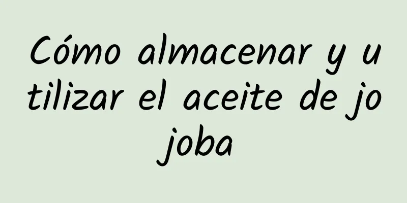 Cómo almacenar y utilizar el aceite de jojoba