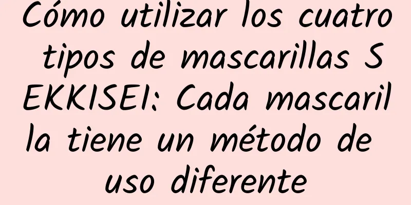 Cómo utilizar los cuatro tipos de mascarillas SEKKISEI: Cada mascarilla tiene un método de uso diferente