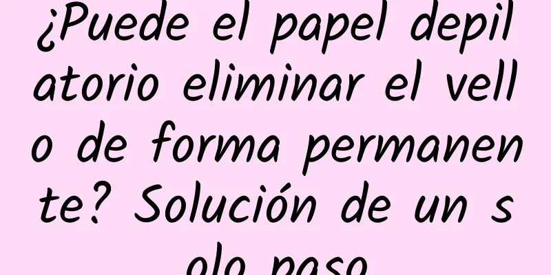 ¿Puede el papel depilatorio eliminar el vello de forma permanente? Solución de un solo paso