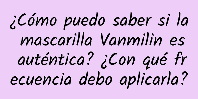 ¿Cómo puedo saber si la mascarilla Vanmilin es auténtica? ¿Con qué frecuencia debo aplicarla?