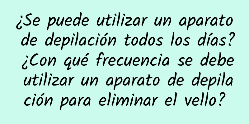 ¿Se puede utilizar un aparato de depilación todos los días? ¿Con qué frecuencia se debe utilizar un aparato de depilación para eliminar el vello?