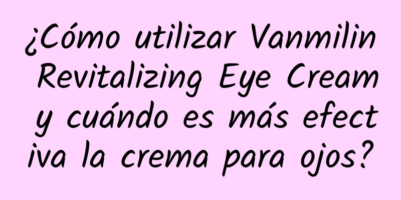 ¿Cómo utilizar Vanmilin Revitalizing Eye Cream y cuándo es más efectiva la crema para ojos?