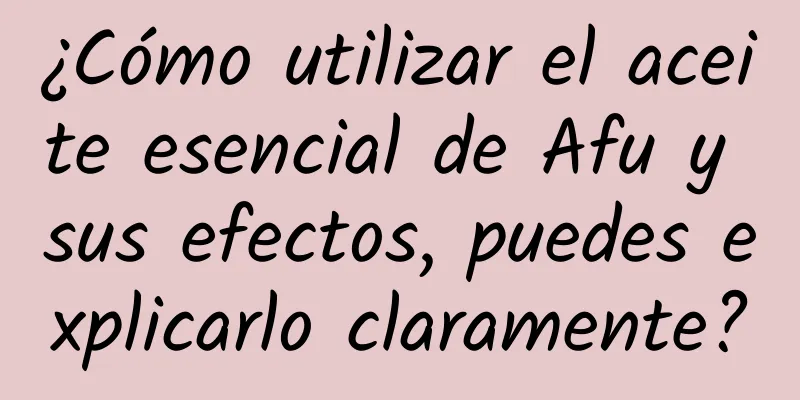 ¿Cómo utilizar el aceite esencial de Afu y sus efectos, puedes explicarlo claramente?