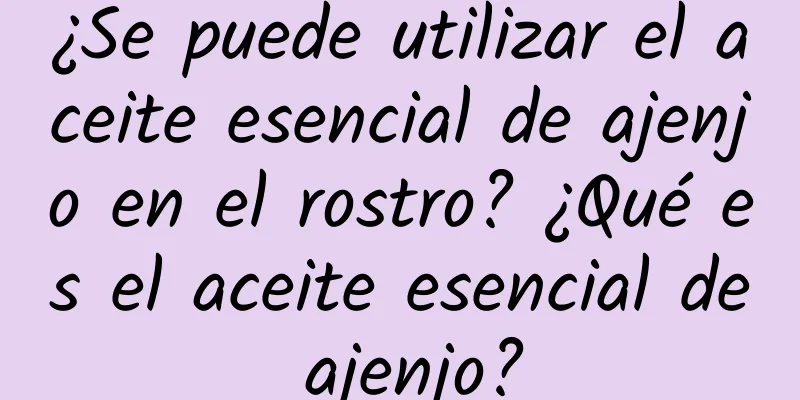 ¿Se puede utilizar el aceite esencial de ajenjo en el rostro? ¿Qué es el aceite esencial de ajenjo?