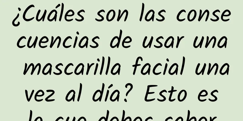 ¿Cuáles son las consecuencias de usar una mascarilla facial una vez al día? Esto es lo que debes saber