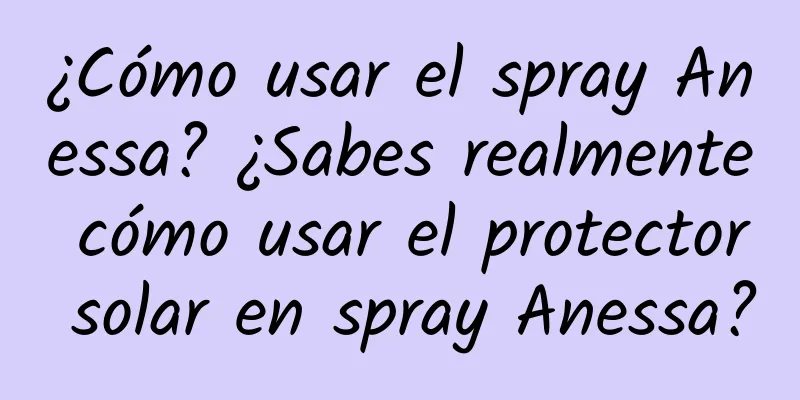 ¿Cómo usar el spray Anessa? ¿Sabes realmente cómo usar el protector solar en spray Anessa?