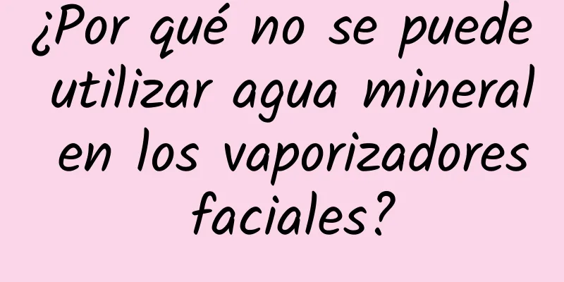 ¿Por qué no se puede utilizar agua mineral en los vaporizadores faciales?