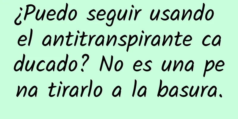 ¿Puedo seguir usando el antitranspirante caducado? No es una pena tirarlo a la basura.