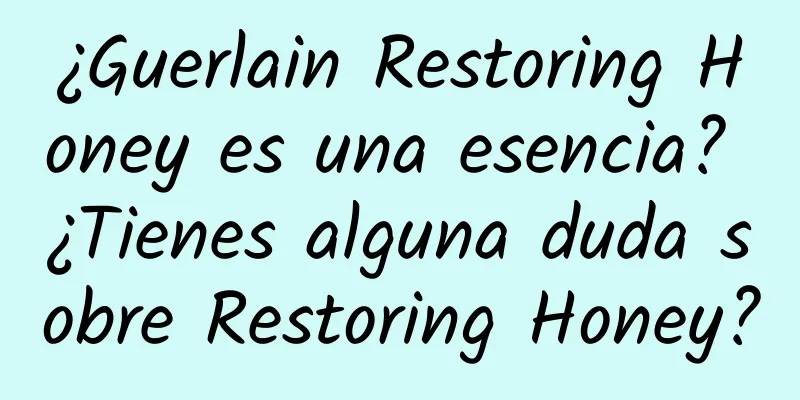 ¿Guerlain Restoring Honey es una esencia? ¿Tienes alguna duda sobre Restoring Honey?