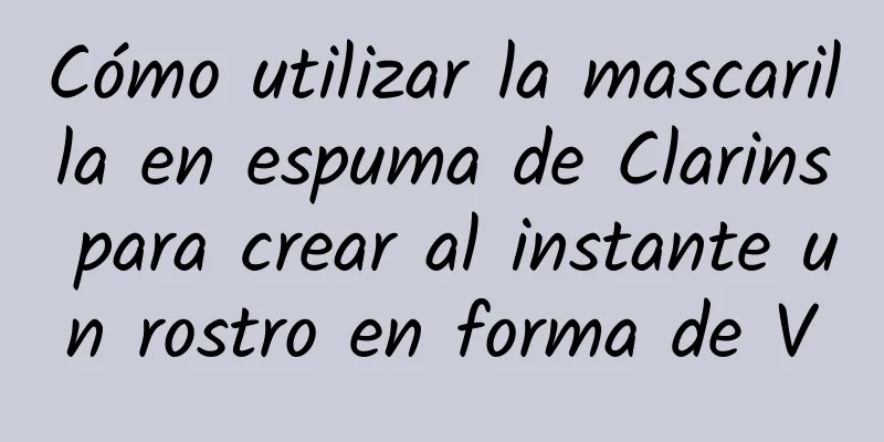 Cómo utilizar la mascarilla en espuma de Clarins para crear al instante un rostro en forma de V