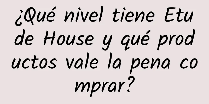 ¿Qué nivel tiene Etude House y qué productos vale la pena comprar?