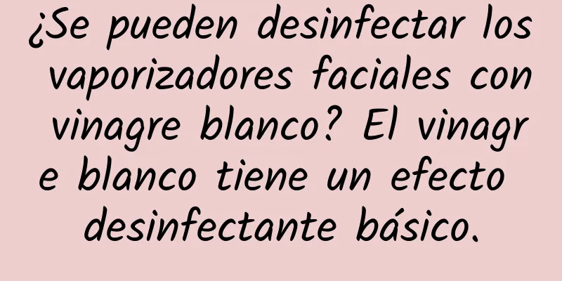 ¿Se pueden desinfectar los vaporizadores faciales con vinagre blanco? El vinagre blanco tiene un efecto desinfectante básico.