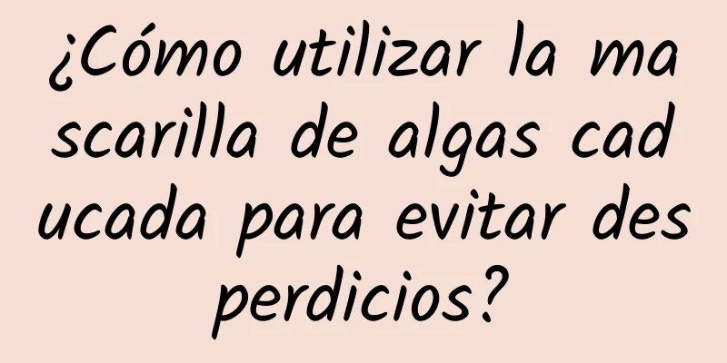 ¿Cómo utilizar la mascarilla de algas caducada para evitar desperdicios?