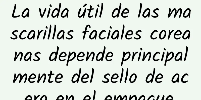 La vida útil de las mascarillas faciales coreanas depende principalmente del sello de acero en el empaque.