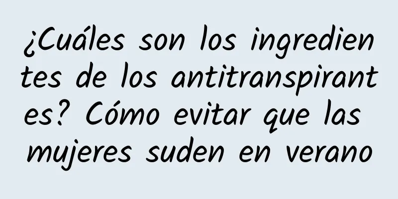 ¿Cuáles son los ingredientes de los antitranspirantes? Cómo evitar que las mujeres suden en verano