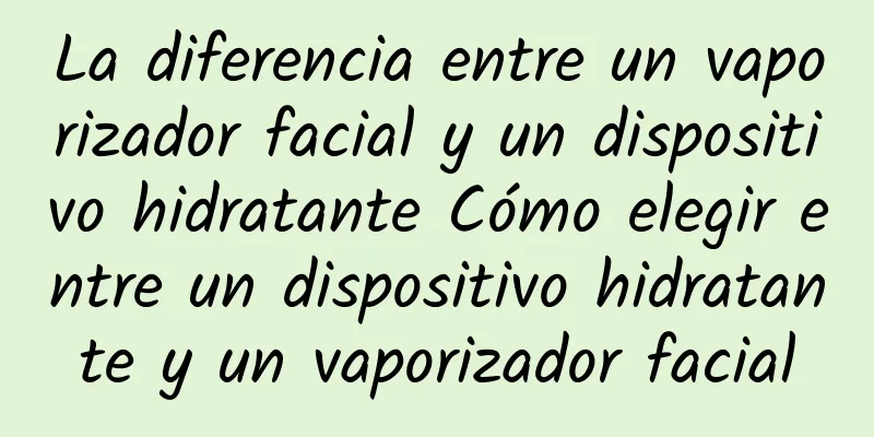 La diferencia entre un vaporizador facial y un dispositivo hidratante Cómo elegir entre un dispositivo hidratante y un vaporizador facial