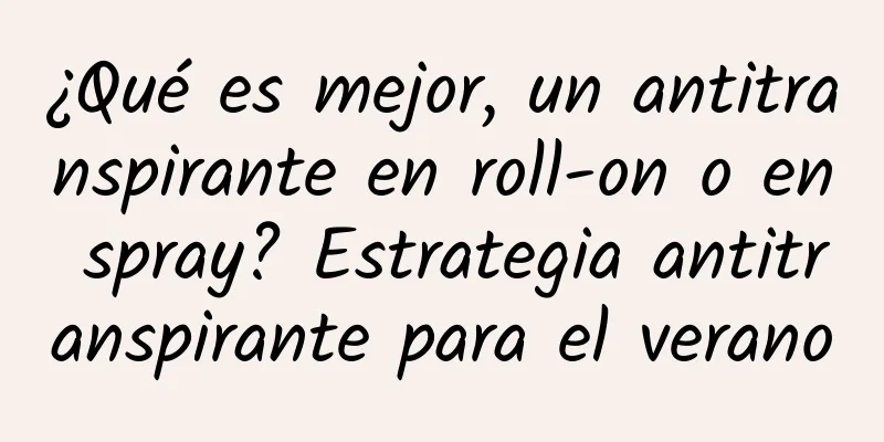 ¿Qué es mejor, un antitranspirante en roll-on o en spray? Estrategia antitranspirante para el verano