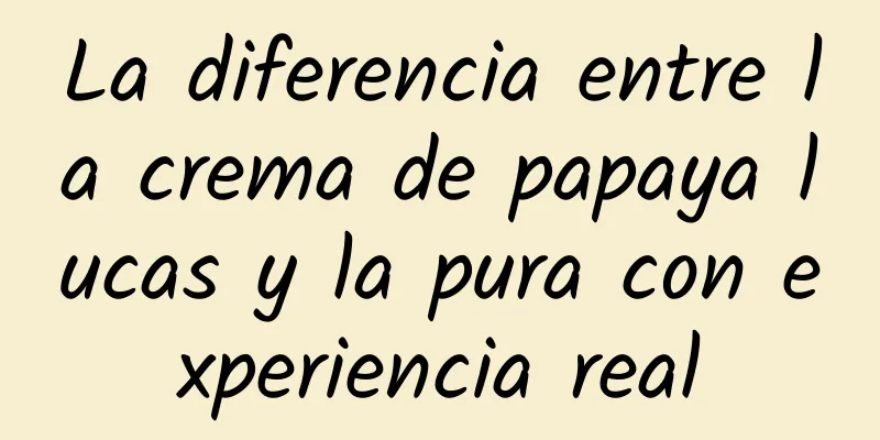 La diferencia entre la crema de papaya lucas y la pura con experiencia real