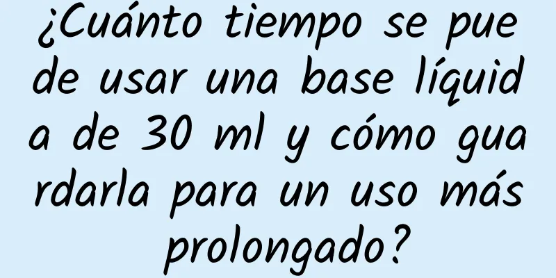 ¿Cuánto tiempo se puede usar una base líquida de 30 ml y cómo guardarla para un uso más prolongado?