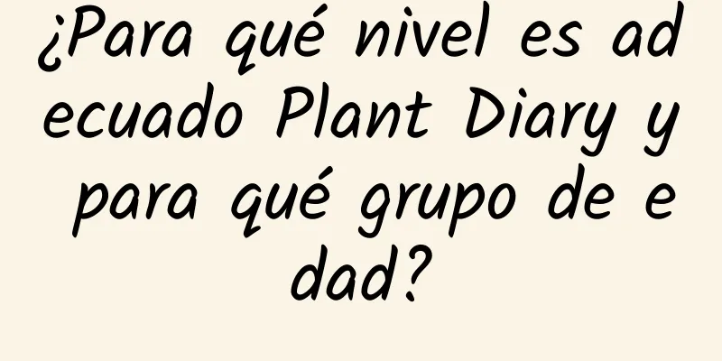 ¿Para qué nivel es adecuado Plant Diary y para qué grupo de edad?