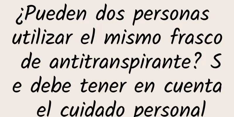 ¿Pueden dos personas utilizar el mismo frasco de antitranspirante? Se debe tener en cuenta el cuidado personal