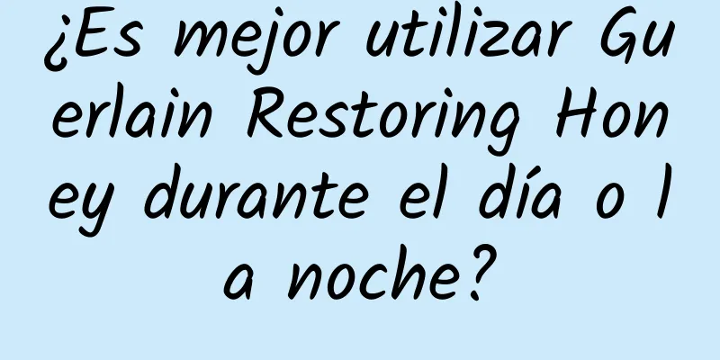 ¿Es mejor utilizar Guerlain Restoring Honey durante el día o la noche?