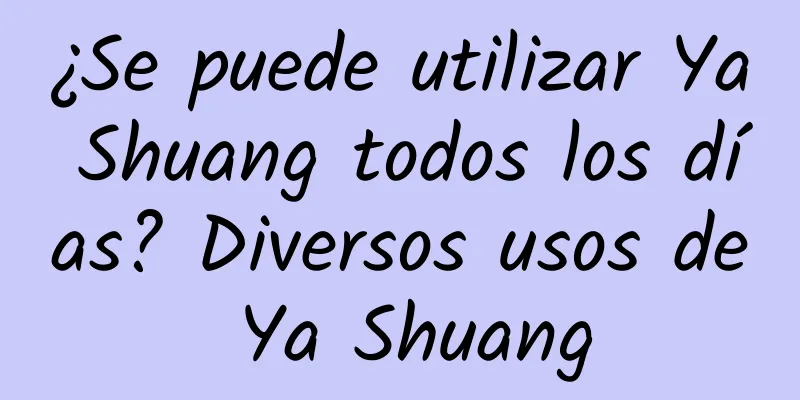 ¿Se puede utilizar Ya Shuang todos los días? Diversos usos de Ya Shuang