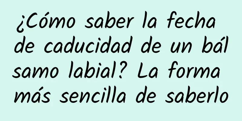 ¿Cómo saber la fecha de caducidad de un bálsamo labial? La forma más sencilla de saberlo