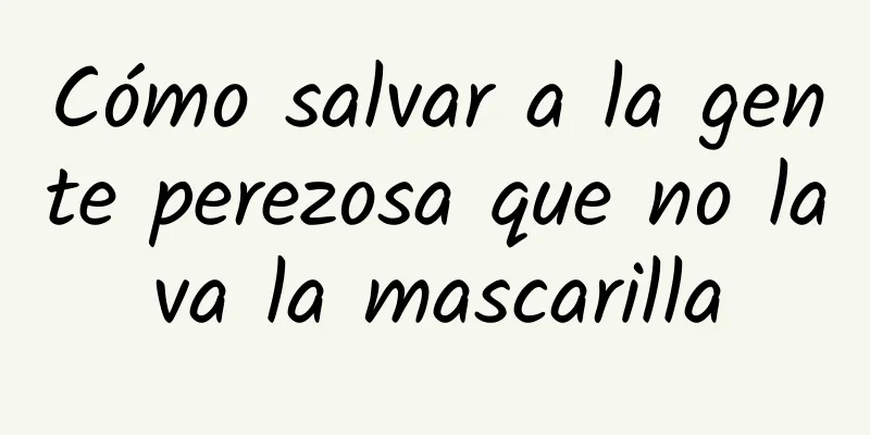 Cómo salvar a la gente perezosa que no lava la mascarilla