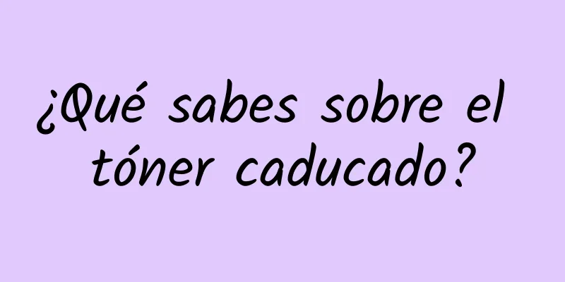 ¿Qué sabes sobre el tóner caducado?