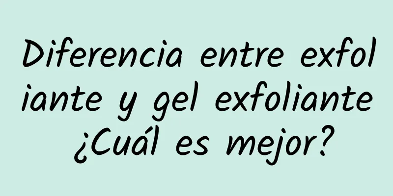 Diferencia entre exfoliante y gel exfoliante ¿Cuál es mejor?