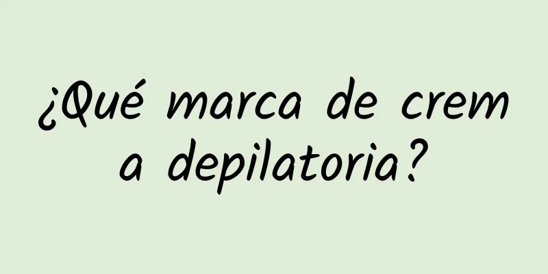 ¿Qué marca de crema depilatoria?