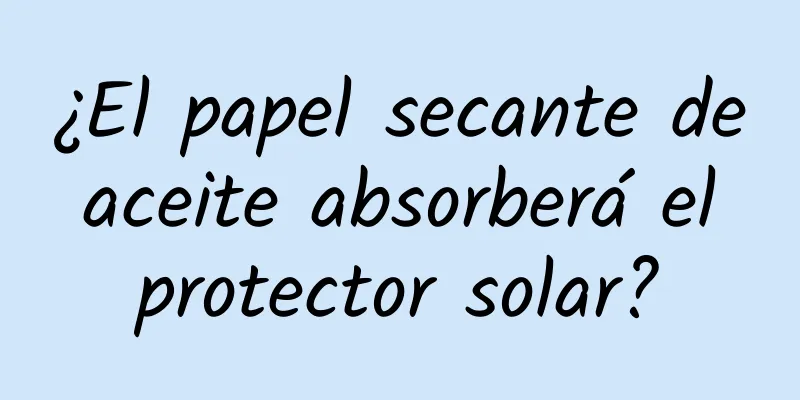 ¿El papel secante de aceite absorberá el protector solar?