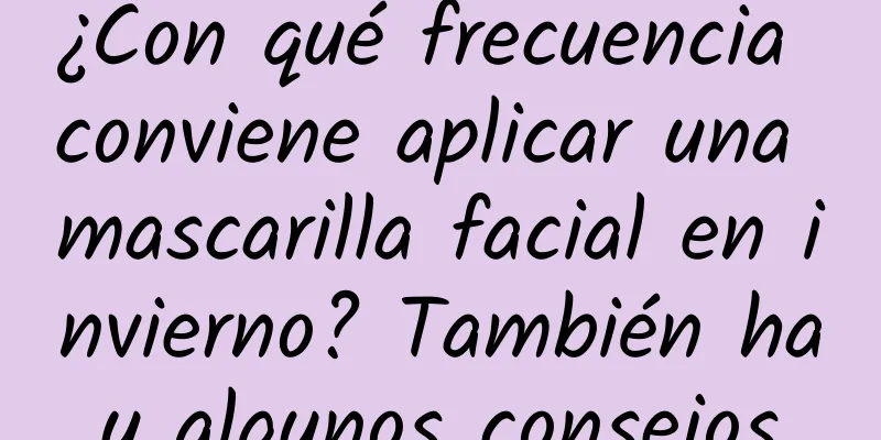 ¿Con qué frecuencia conviene aplicar una mascarilla facial en invierno? También hay algunos consejos