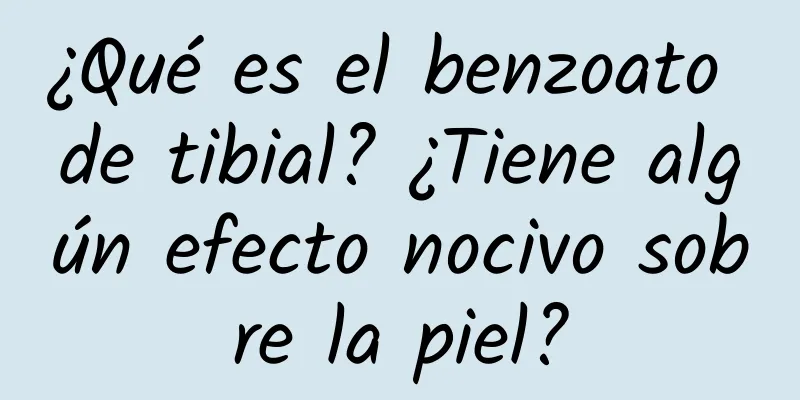 ¿Qué es el benzoato de tibial? ¿Tiene algún efecto nocivo sobre la piel?