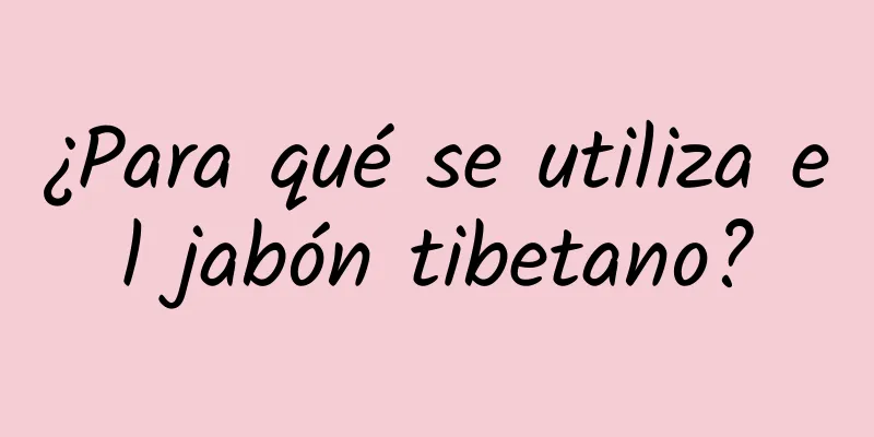 ¿Para qué se utiliza el jabón tibetano?