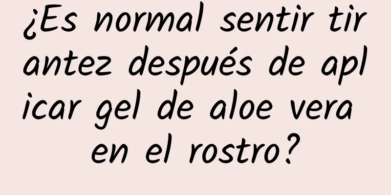 ¿Es normal sentir tirantez después de aplicar gel de aloe vera en el rostro?