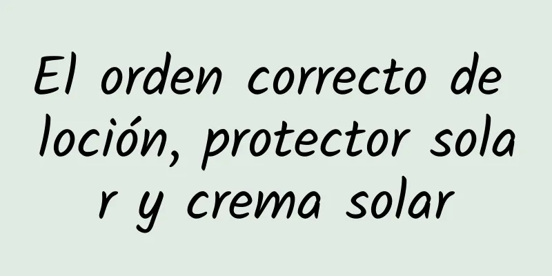 El orden correcto de loción, protector solar y crema solar