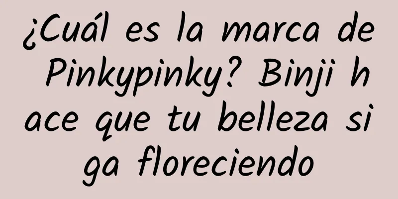 ¿Cuál es la marca de Pinkypinky? Binji hace que tu belleza siga floreciendo