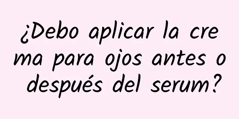 ¿Debo aplicar la crema para ojos antes o después del serum?