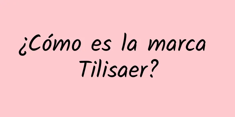 ¿Cómo es la marca Tilisaer?