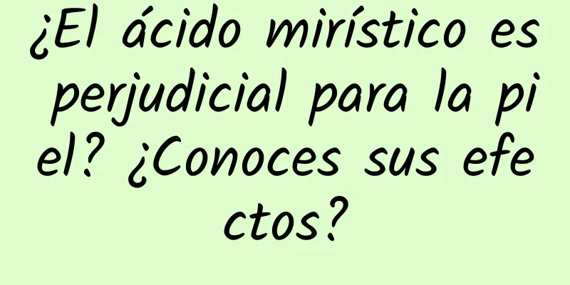 ¿El ácido mirístico es perjudicial para la piel? ¿Conoces sus efectos?