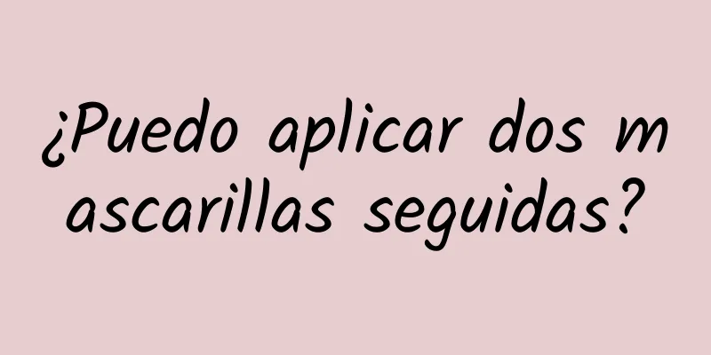 ¿Puedo aplicar dos mascarillas seguidas?