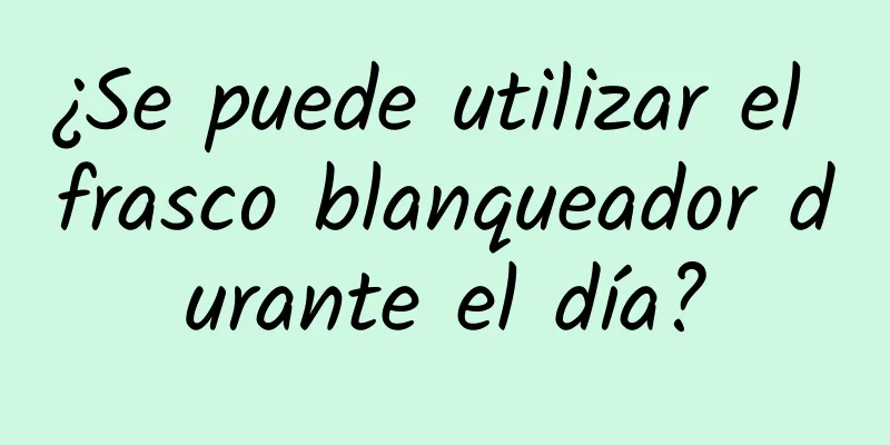 ¿Se puede utilizar el frasco blanqueador durante el día?