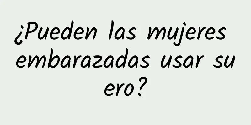 ¿Pueden las mujeres embarazadas usar suero?