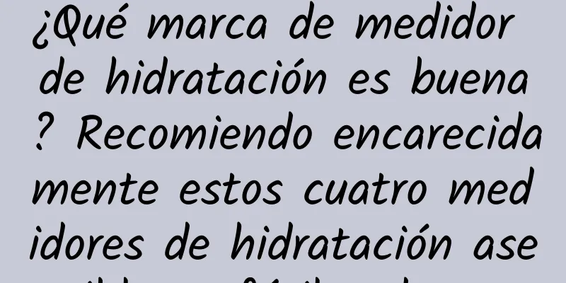 ¿Qué marca de medidor de hidratación es buena? Recomiendo encarecidamente estos cuatro medidores de hidratación asequibles y fáciles de usar