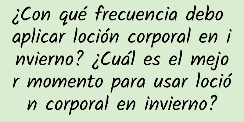 ¿Con qué frecuencia debo aplicar loción corporal en invierno? ¿Cuál es el mejor momento para usar loción corporal en invierno?