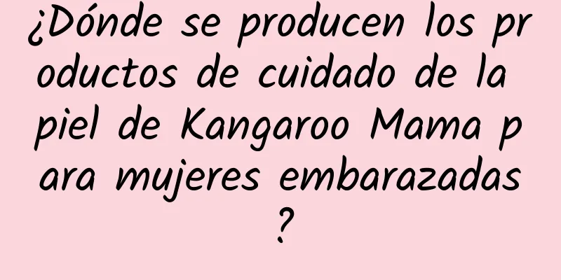 ¿Dónde se producen los productos de cuidado de la piel de Kangaroo Mama para mujeres embarazadas?