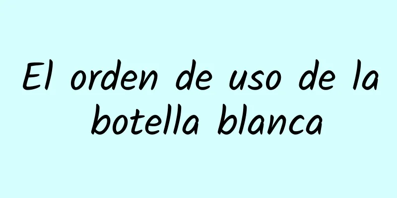 El orden de uso de la botella blanca